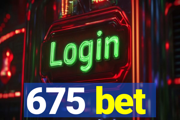 675 bet